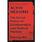 Active Measures: The Secret History Of Disinformation And Political Warfare
