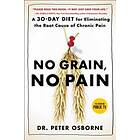 No Grain, No Pain: A 30-Day Diet For Eliminating The Root Cause Of Chronic Pain