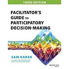 Facilitator's Guide To Participatory Decision–Making