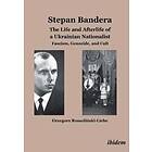 Stepan Bandera -- The LifeAfterlife Of A Ukrainian Nationalist