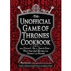 The Unofficial Game Of Thrones Cookbook: From Direwolf Ale To Auroch Stew More Than 150 Recipes From Westeros And Beyond