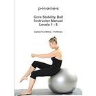 P-I-L-A-T-E-S Core Stability Ball Instructor Manual Levels 1 5