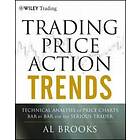 Trading Price Action Trends: Technical Analysis Of Price Charts Bar By Bar For The Serious Trader
