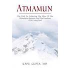 Atmamun: The Path To Achieving The Bliss Of The Himalayan Swamis. And The Freedom Of A Living God.