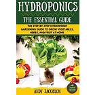 Hydroponics: The Essential Hydroponics Guide: A Step-By-Step Hydroponic Gardenin