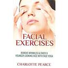 Facial Exercises: Remove Wrinkles & Enjoy A Younger Looking Face With Face Yoga