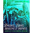 Knights, Ladies, Dragons And Princes Adult Coloring Book: Art Nouveau Illustrations