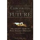 Chronicles From The Future: The Amazing Story Of Paul Amadeus Dienach