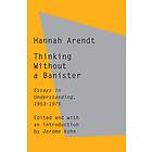 Thinking Without A Banister: Essays In Understanding, 1953-1975