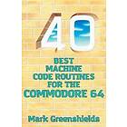 40 Best Machine Code Routines For The Commodore 64