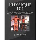 Physique 101: YOUR Ideal Physique In The Shortest Time Possible!
