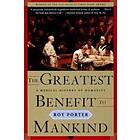 The Greatest Benefit To Mankind: A Medical History Of Humanity