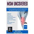 MSM Uncovered: The Miracle Supplement Used For Pain Relief, Radiant Hair, Blemish Free Skin And Overall Wellness