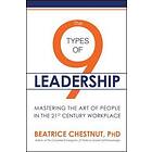 The 9 Types Of Leadership: Mastering The Art Of People In The 21st Century Workplace