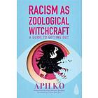 Racism As Zoological Witchcraft