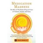 Medication Madness: The Role Of Psychiatric Drugs In Cases Of Violence, Suicide, And Crime