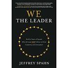 We The Leader: Build A Team Of Equals Who All Lead AND Follow To Drive Creativity And Innovation