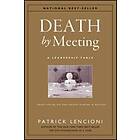 Death By Meeting – A Leadership Fable About Solving The Most Painful Problem In Business