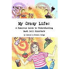 My Crazy Life: A Humorous Guide To Understanding Mast Cell Disorders