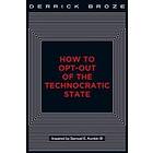 How To Opt-Out Of The Technocratic State