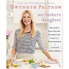 My Father's Daughter: Delicious, Easy Recipes Celebrating Family & Togetherness