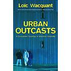 Urban Outcasts – A Comparative Sociology Of Advanced Marginality