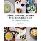 Everyday Ayurveda Cooking For A Calm, Clear Mind