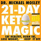 21-Day Keto Magic: Eat Healthy, Burn Fat, Lose Weight, And Keep It Off