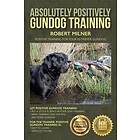 Absolutely Positively Gundog Training: Positive Training For Your Retriever Gundog