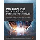 Data Engineering With Apache Spark, Delta Lake, And Lakehouse