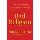 Bad Religion: How We Became A Nation Of Heretics