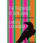 The Teachings Of Don Juan: A Yaqui Way Of Knowledge