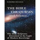 The Bible, The Qu'ran And Science: The Holy Scriptures Examined In The Light Of Modern Knowledge