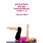 P-i-l-a-t-e-s Mini Ball Instructor Manual Levels 1 5