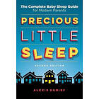 Precious Little Sleep: The Complete Baby Sleep Guide For Modern Parents