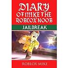 Diary Of Mike The Roblox Noob: Jailbreak