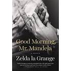 Good Morning, Mr. Mandela: A Memoir