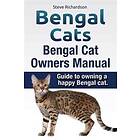 Bengal Cats. Bengal Cat Owners Manual. Guide To Owning A Happy Bengal Cat.