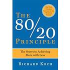 The 80/20 Principle, Expanded And Updated: The Secret To Achieving More With Less