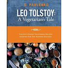 Leo Tolstoy: A Vegetarian's Tale: Tolstoy's Family Vegetarian Recipes Adapted For The Modern Kitchen.