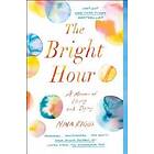 The Bright Hour: A Memoir Of Living And Dying