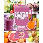 Smoothies: 365 Days Of Smoothie Recipes (Smoothie, Smoothies, Smoothie Recipes, Smoothies For Weight Loss, Green Smoothie, Smooth