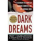 Dark Dreams: A Legendary FBI Profiler Examines Homicide And The Criminal Mind