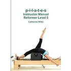 P-i-l-a-t-e-s Instructor Manual Reformer Level 5