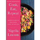 Cook, Eat, Repeat: Ingredients, Recipes, And Stories