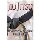 Jiu Jitsu: The Ultimate Quick Start Guide To Dominate Jiu-Jitsu