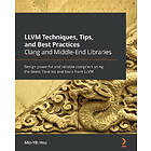 LLVM Techniques, Tips, And Best Practices Clang And Middle-End Libraries