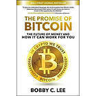 The Promise Of Bitcoin: The Future Of Money And How It Can Work For You