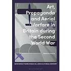 Art, Propaganda And Aerial Warfare In Britain During The Second World War
