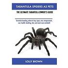 Tarantula Spiders As Pets: Tarantula Breeding, Where To Buy, Types, Care, Temperament, Cost, Health, Handling, Diet, And Much More Included!